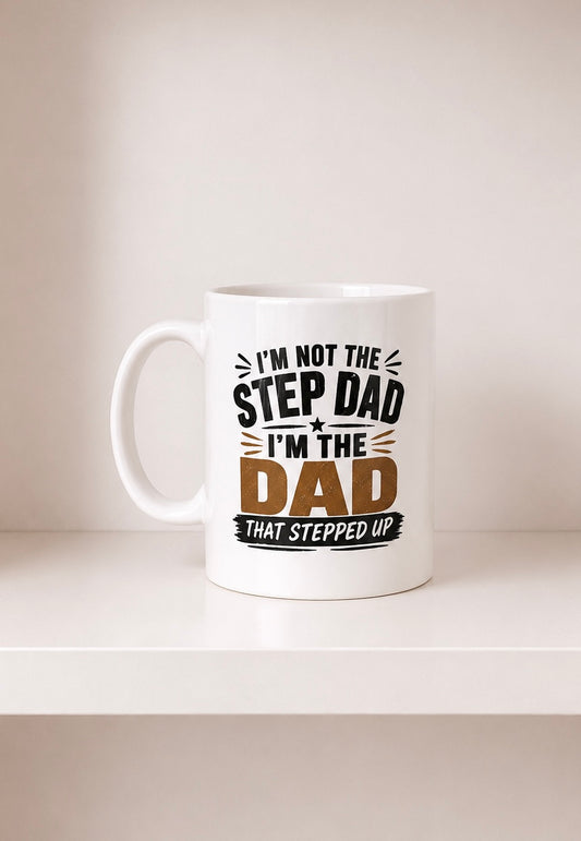 I'm Not The Step Dad, I'm The Dad That Stepped Up Mug | Ready to Post | Stepdad Gift Mug